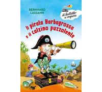 Il pirata Barbagrossa e il calzino puzzolente. Ediz. a colori
