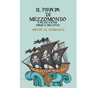 Il pirata di mezzomondo e altre storie, fiabe e racconti