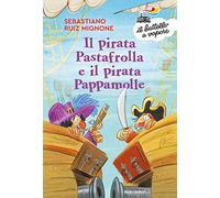 Il pirata Pastafrolla e il pirata Pappamolle. Ediz. a colori