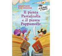 Il pirata Pastafrolla e il pirata Pappamolle. Ediz. a colori