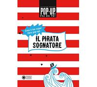 Il pirata sognatore. Pop up fai da te. Ediz. a colori. Con Altro materiale cartografico