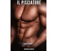 Il Pisciatore: Racconti Erotici Gay di Sesso Esplicito per Uomini Adulti: 127