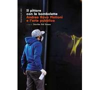 Il pittore con le bombolette. Andrea Ravo Mattoni e l'arte pubblica