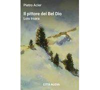 Il pittore del Bel Dio. Lois Irsara