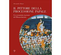Il pittore della processione papale. Un ceramista toscano del Rinascimento