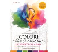 Il pittore dell'anima. I colori e il loro potere alchemico - [Le Due Torri]
