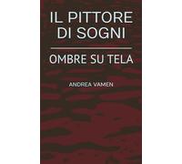 IL PITTORE DI SOGNI: OMBRE SU TELA