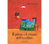 Max Velthuijs – Il pittore e il ritratto dell'uccellino – Ediz. illustrata