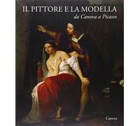 Il pittore e la modella da Canova a Picasso. Ediz. illustrata