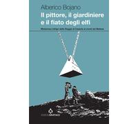 Il pittore, il giardiniere e il fiato degli elfi - Bojano Alberico