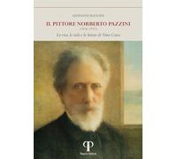 Pittore Norberto Pazzini (1856-1937). La Vita, Lo Stile E Le Lettere Di Nino Cos
