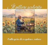 Il pittore scolorito: L'allegria di regalare colore