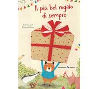 Il più bel regalo di sempre. Ediz. a colori