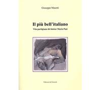 Il più bell'italiano. Vita partigiana del dottor Mario Pasi