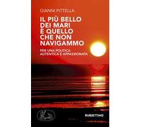 Il più bello dei mari è quello che non navigammo. Per una politica autentica e appassionata