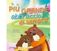 Il più grande abbraccio di sempre. Ediz. a colori
