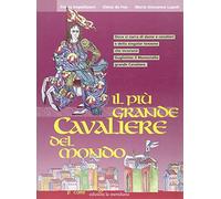 Il più grande cavaliere del mondo. Dove si narra di dame e cavalieri e della singolar tenzone che incoronò Guglielmo il Maresciallo grande cavaliere