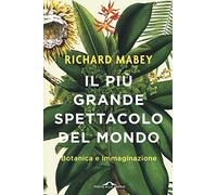 Il più grande spettacolo del mondo. Botanica e immaginazione
