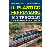 Il plastico ferroviario. 100 tracciati con schemi e indicazioni