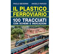 Il plastico ferroviario: 100 tracciati con schemi e indicazioni