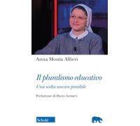 Libri Alfieri Anna Monia - Il Pluralismo Educativo. Una Scelta Ancora Possibile