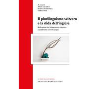 Il plurilinguismo svizzero e la sfida dell'inglese. Riflessioni dal laboratorio elvetico a confronto con l’Europa