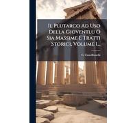 Il Plutarco Ad Uso Della Gioventlu O Sia Massime E Tratti Storici, Volume 1...