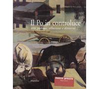 Il Po in controluce. Arte padana, alluvione e dintorni