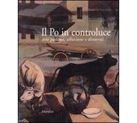 Il Po in controluce. Arte padana, alluvione e dintorni