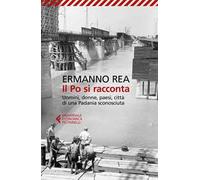 Il Po si racconta. Uomini, donne, paesi, città di una padania sconosciuta