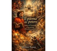 Il poema del potere: Dante, la Commedia e l’invenzione della politica moderna