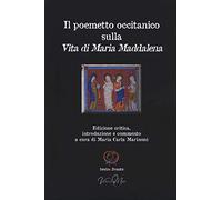 Il poemetto occitanico sulla vita di Maria Maddalena. Testo occitano a fronte. Ediz. critica