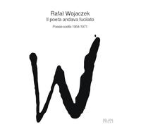 Il poeta andava fucilato. Poesie scelte 1964-1971 - Wojaczek Rafal