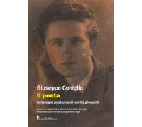 Libri Giuseppe Coniglio - Il Poeta. Antologia Postuma Di Scritti Giovanili