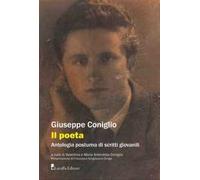 Libri Giuseppe Coniglio - Il Poeta. Antologia Postuma Di Scritti Giovanili
