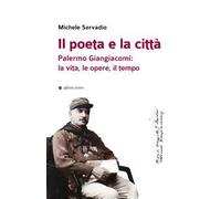 Il poeta e la città. Palermo Giangiacomi: la vita, le opere, il tempo