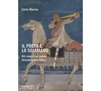 Il poeta e lo sciamano. Riti magici nel poema finlandese Kalevala - Marino Carlo