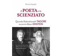 Il poeta e lo scienziato. Quando Rabindranath Tagore incontrò Albert Einstein