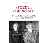 Il poeta e lo scienziato. Quando Rabindranath Tagore incontrò Albert Einstein [P