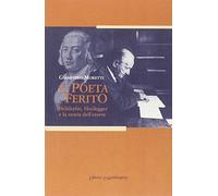 Il poeta ferito. Hölderlin, Heidegger e la storia dell'essere
