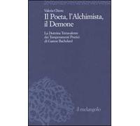 Il Poeta, l'Alchimista, il Demone. La dottrina tetravalente dei temperamenti poetici di Gaston Bachelard