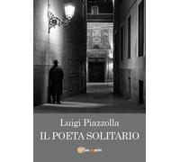 Il poeta solitario di Luigi Piazzolla, 2017, Youcanprint