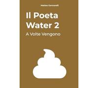 Il Poeta Water 2: A Volte Vengono