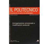 Il Politecnico. Le scienze, le arti e le artiterapie (2016). Vol. 1-2: Immaginazione emozionale e modificazioni posturali.