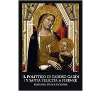 Il polittico di Taddeo Gaddi in Santa Felicita a Firenze. Restauro, studi e ricerche