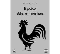 Libri Franco Signoracci - Il Pollaio Della Letteratura