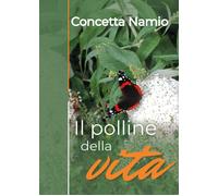 Il polline della vita di Concetta Namio, 2019, Youcanprint