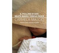 Il polline di Dio: Beata Maria Teresa Fasce