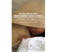 Il polline di Dio: Beata Maria Teresa Fasce