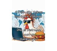 Il Pollo che Voleva Dominare il Mondo (Ma si Distrasse con un Hamburger)